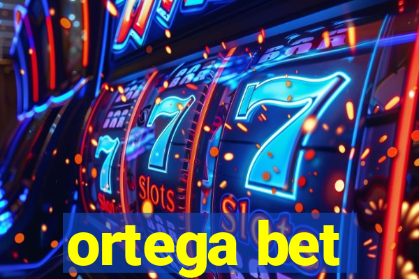 ortega bet